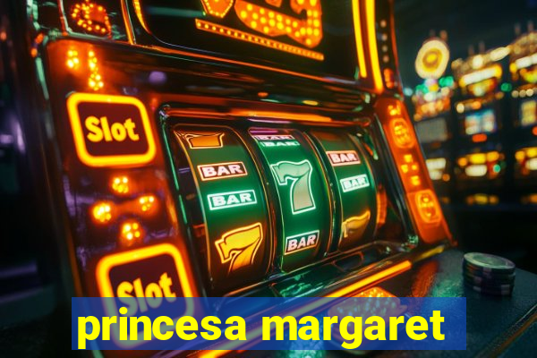 princesa margaret